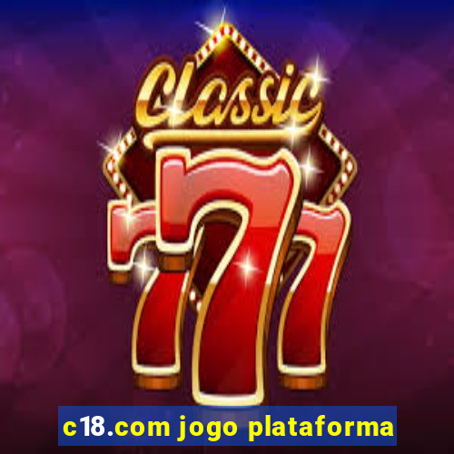 c18.com jogo plataforma